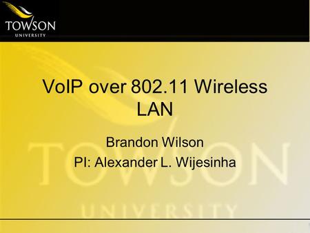 VoIP over 802.11 Wireless LAN Brandon Wilson PI: Alexander L. Wijesinha.