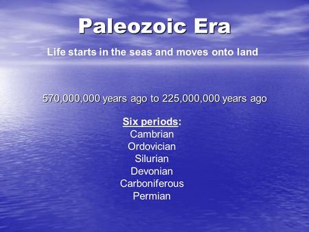 Paleozoic Era Life starts in the seas and moves onto land