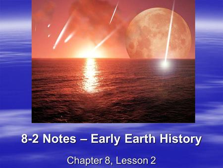 8-2 Notes – Early Earth History