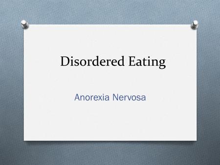 Disordered Eating Anorexia Nervosa. Anorexia Nervosa--Definition O Medical Definition O An eating disorder characterized by markedly reduced appetite.
