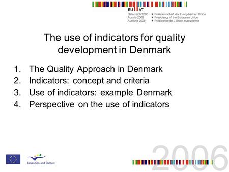 The use of indicators for quality development in Denmark 1.The Quality Approach in Denmark 2.Indicators: concept and criteria 3.Use of indicators: example.
