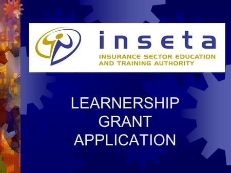 LEARNERSHIP GRANT APPLICATION. Learnership Funding Policy  www.inseta.org.za.