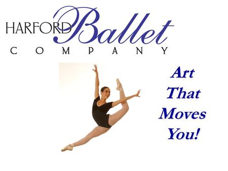 Art That Moves You!. Established in 1997, The Harford Ballet Company is a non-profit 501 (c) (3) classical and contemporary ballet company designed to.