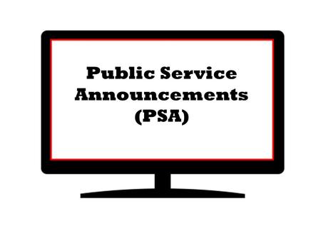Public Service Announcements (PSA). Think, Pair & Share What is a public service announcement? Where do we encounter public service announcements? How.