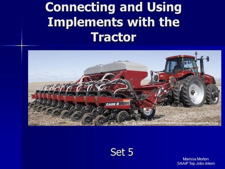 Connecting and Using Implements with the Tractor Set 5  Marissa Morton SAAIP.