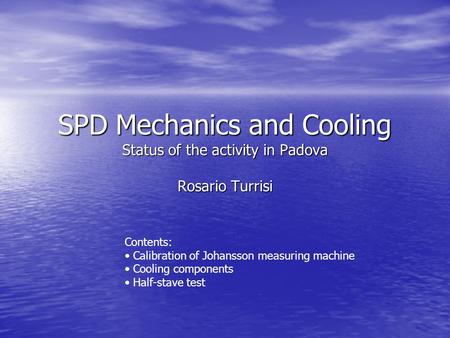 SPD Mechanics and Cooling Status of the activity in Padova Rosario Turrisi Contents: Calibration of Johansson measuring machine Cooling components Half-stave.