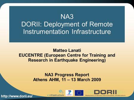 NA3 DORII: Deployment of Remote Instrumentation Infrastructure Matteo Lanati EUCENTRE (European Centre for Training and Research in.