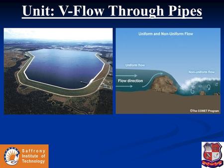 Unit: V-Flow Through Pipes. Flow Through Pipes  Major Energy Losses - Darcy-Weisbach Formula - Chezy’s Formula  Minor Energy Losses -Sudden expansion.