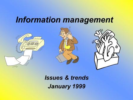 Information management Issues & trends January 1999.