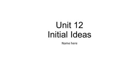 Unit 12 Initial Ideas Name here. COMPANY NAME 1.New tech.