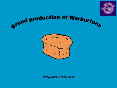 Www.warburtons.co.uk. Flour arrives in tankers at the bakery and is stored in silos Typically holding 50 tonnes of sifted flour. Computer-controlled mixer.