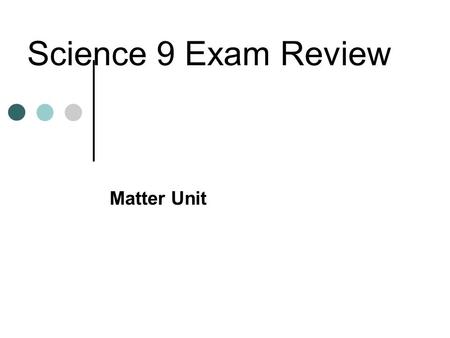 Science 9 Exam Review Matter Unit.