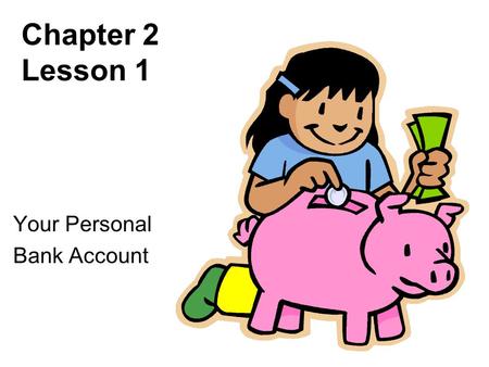 Chapter 2 Lesson 1 Your Personal Bank Account. The Person in the Mirror Self-concept = how you see yourself What you see in the Mirror Your Opinions What.
