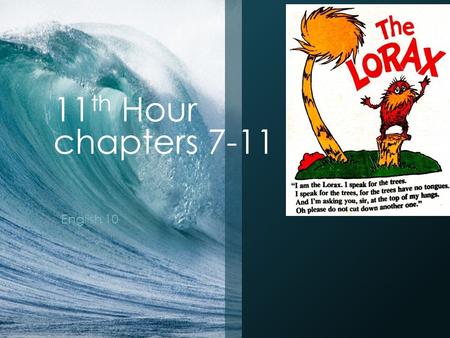 11 th Hour chapters 7-11 English 10. Take notes related to your focus area (361-2) Group 1: Ethos and credibility Group 2: Evidence and persuasion Group.
