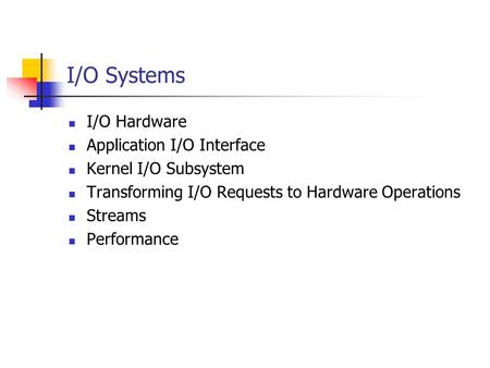 I/O Systems I/O Hardware Application I/O Interface