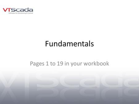 Fundamentals Pages 1 to 19 in your workbook. A Tour of VTScada WEB – Script based, using its own programming language VTS – Visual Tag System. Added a.