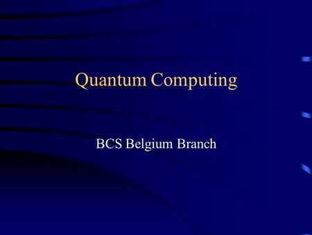 Quantum Computing BCS Belgium Branch.