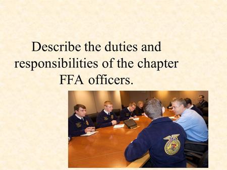 Describe the duties and responsibilities of the chapter FFA officers.