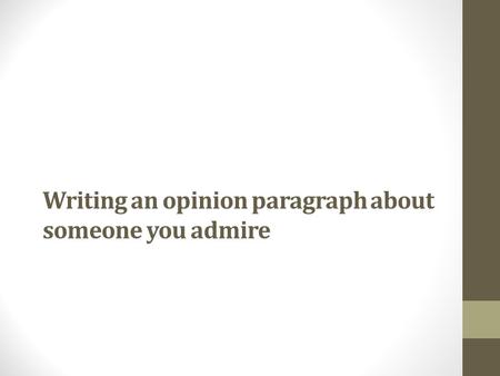 Writing an opinion paragraph about someone you admire