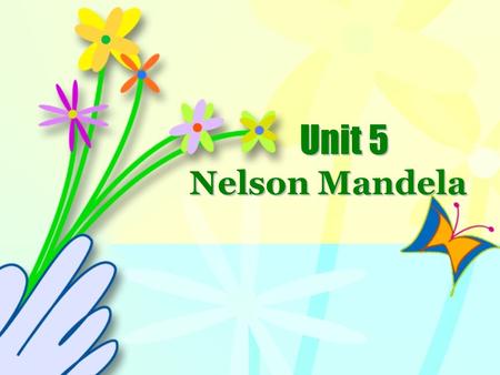 Unit 5 Nelson Mandela Game time! Rules: You are divided into 13 groups. Are you clear about your group number? Answer one question, you will get one.