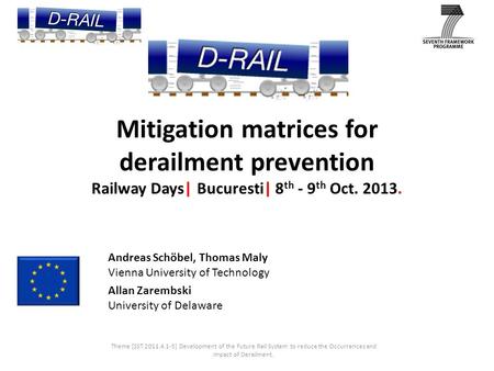 Mitigation matrices for derailment prevention Railway Days| Bucuresti| 8 th - 9 th Oct. 2013. Theme [SST.2011.4.1-3] Development of the Future Rail System.