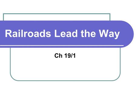 Railroads Lead the Way Ch 19/1.
