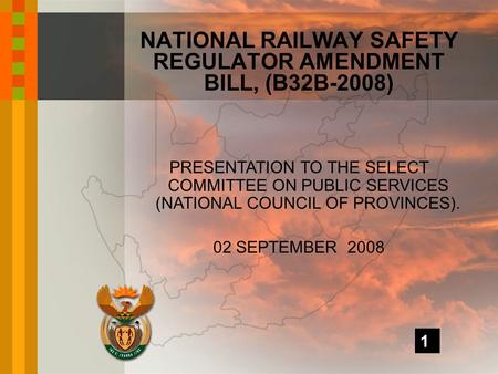 PRESENTATION TO THE SELECT COMMITTEE ON PUBLIC SERVICES (NATIONAL COUNCIL OF PROVINCES). 02 SEPTEMBER 2008 NATIONAL RAILWAY SAFETY REGULATOR AMENDMENT.