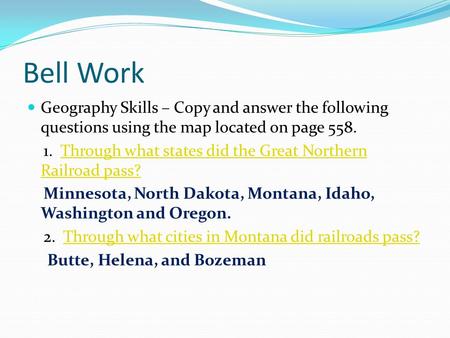 Bell Work Geography Skills – Copy and answer the following questions using the map located on page 558. 1. Through what states did the Great Northern Railroad.