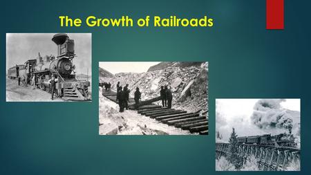 The Growth of Railroads. The Growth of Railroads Linking the Nation  1865 there was 35,000 miles of track in U.S.  1900 over 200,000 miles of track.