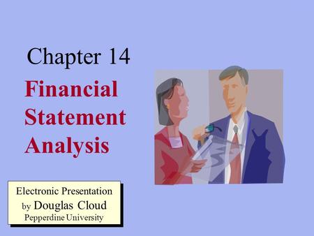 14-1 Financial Statement Analysis Chapter 14 Electronic Presentation by Douglas Cloud Pepperdine University.