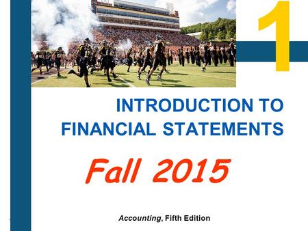 1-1 Accounting, Fifth Edition 1 Fall 2015 INTRODUCTION TO FINANCIAL STATEMENTS.