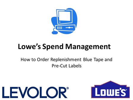 Lowe’s Spend Management How to Order Replenishment Blue Tape and Pre-Cut Labels.