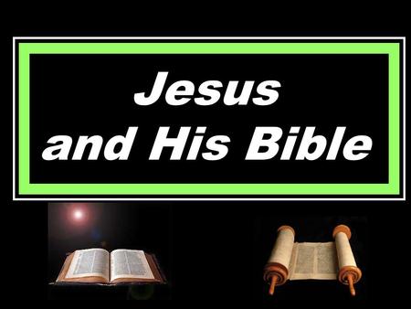 Jesus and His Bible. Matt. 4:1-11 - Temptation Luke 4:16-17  Synagogue on Sabbath  Stood up to read  Handed book of Isaiah  Opened the book.