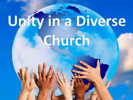 DIVERSITY IS COLOR / RACE / NATION - Diversity in the church is referred to as our brothers and sisters that have come from different countries, backgrounds,