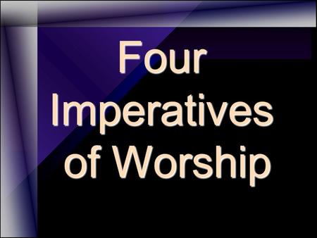 Four Imperatives of Worship.