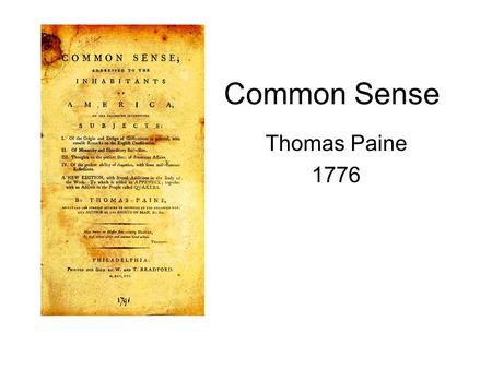 Common Sense Thomas Paine 1776. Thomas Paine (1737-1809) 1737- Born in England 1749- Fails out of school, began apprenticing for his father as a corseter.