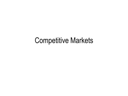 Competitive Markets. Content Perfect competition Competition and resource allocation Dynamics of competition and competitive market processes.
