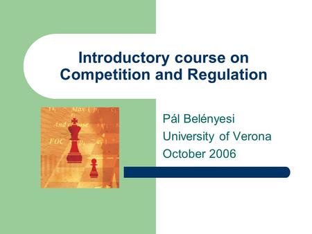 Introductory course on Competition and Regulation Pál Belényesi University of Verona October 2006.