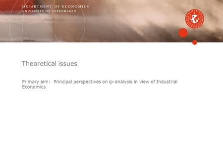Theoretical issues Primary aim: Principal perspectives on ip-analysis in view of Industrial Economics.