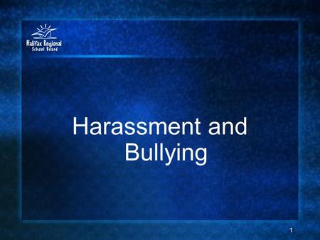 Harassment and Bullying 1. 2 We all have the right to go to school in a safe, respectful, and inclusive environment. The Halifax Regional School Board.