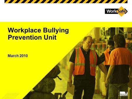 Workplace Bullying Prevention Unit March 2010. Input your presentation title here (to access to go View, Header and Footer) -Insert your presentation.
