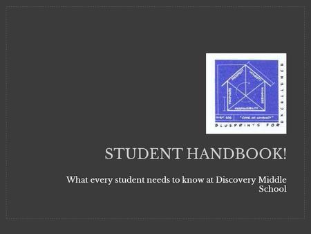 STUDENT HANDBOOK! What every student needs to know at Discovery Middle School.
