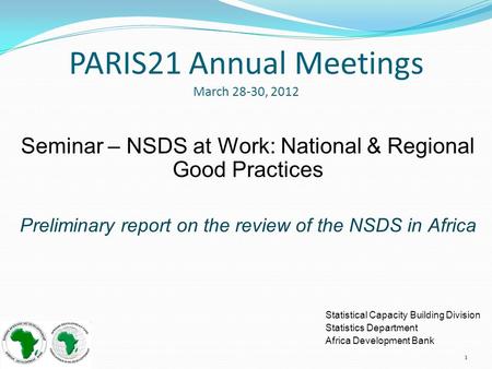 PARIS21 Annual Meetings March 28-30, 2012 Seminar – NSDS at Work: National & Regional Good Practices Preliminary report on the review of the NSDS in Africa.