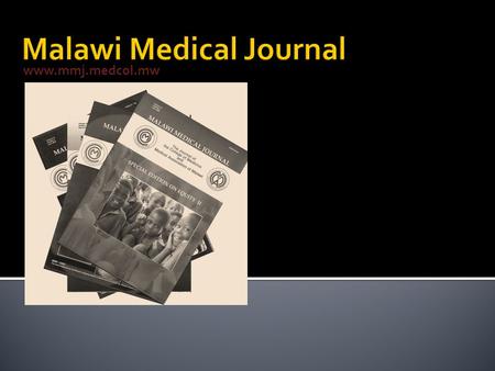 Www.mmj.medcol.mw. ▪ Editor in Chief – Prof. Malcolm Molyneux - provides guidance, is not involved in the day to day running of the journal ▪ Editor –