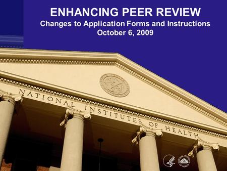 ENHANCING PEER REVIEW Changes to Application Forms and Instructions October 6, 2009.