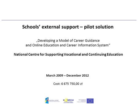 Schools’ external support – pilot solution „ Developing a Model of Career Guidance and Online Education and Career Information System” National Centre.
