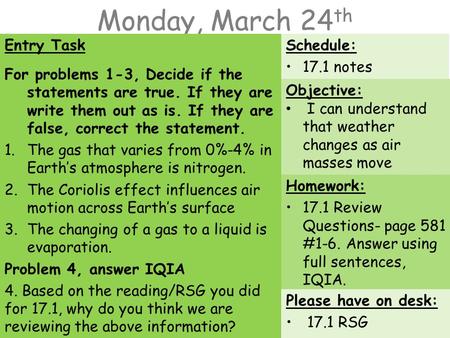 Monday, March 24 th Entry Task For problems 1-3, Decide if the statements are true. If they are write them out as is. If they are false, correct the statement.