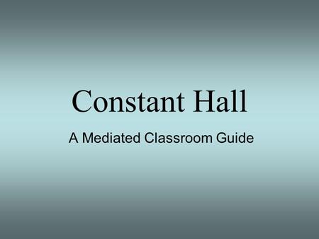 Constant Hall A Mediated Classroom Guide. In Constant Hall classrooms, media and computer equipment is stored in a Media Desk. You will also find this.