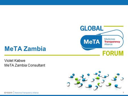 Medicines Transparency Alliance03/10/2015 1 MeTA Zambia Violet Kabwe MeTA Zambia Consultant.
