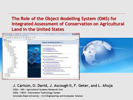 The Role of the Object Modelling System (OMS) for Integrated Assessment of Conservation on Agricultural Land in the United States J. Carlson, O. David,